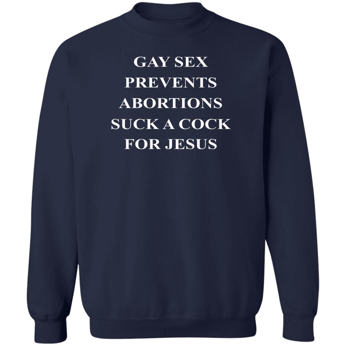 Gay Sex Prevents Abortions Suck A Cock For Jesus Shirt
