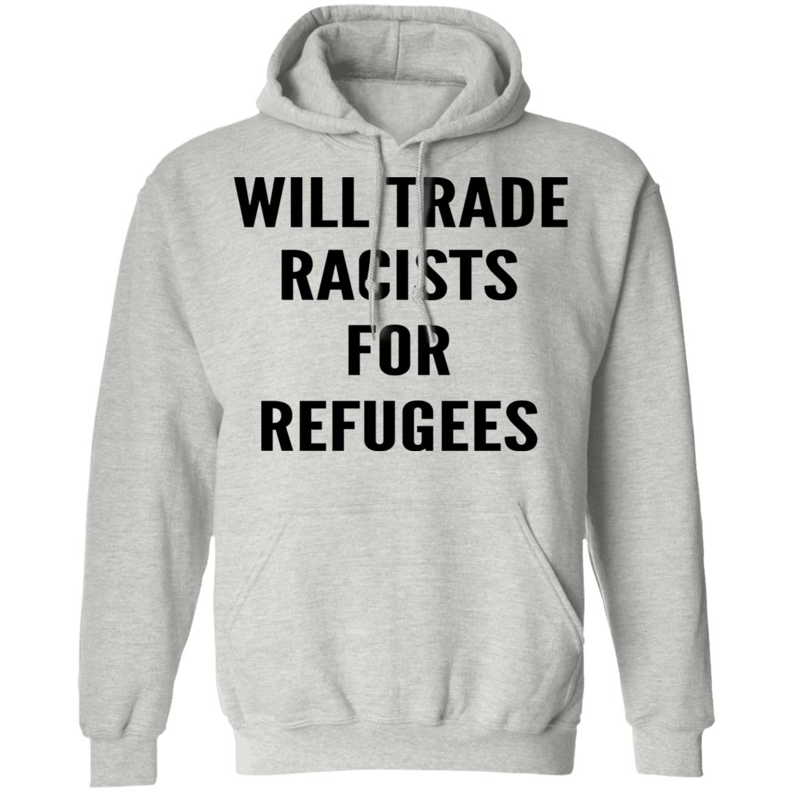 Will trade racists for refugees shirt