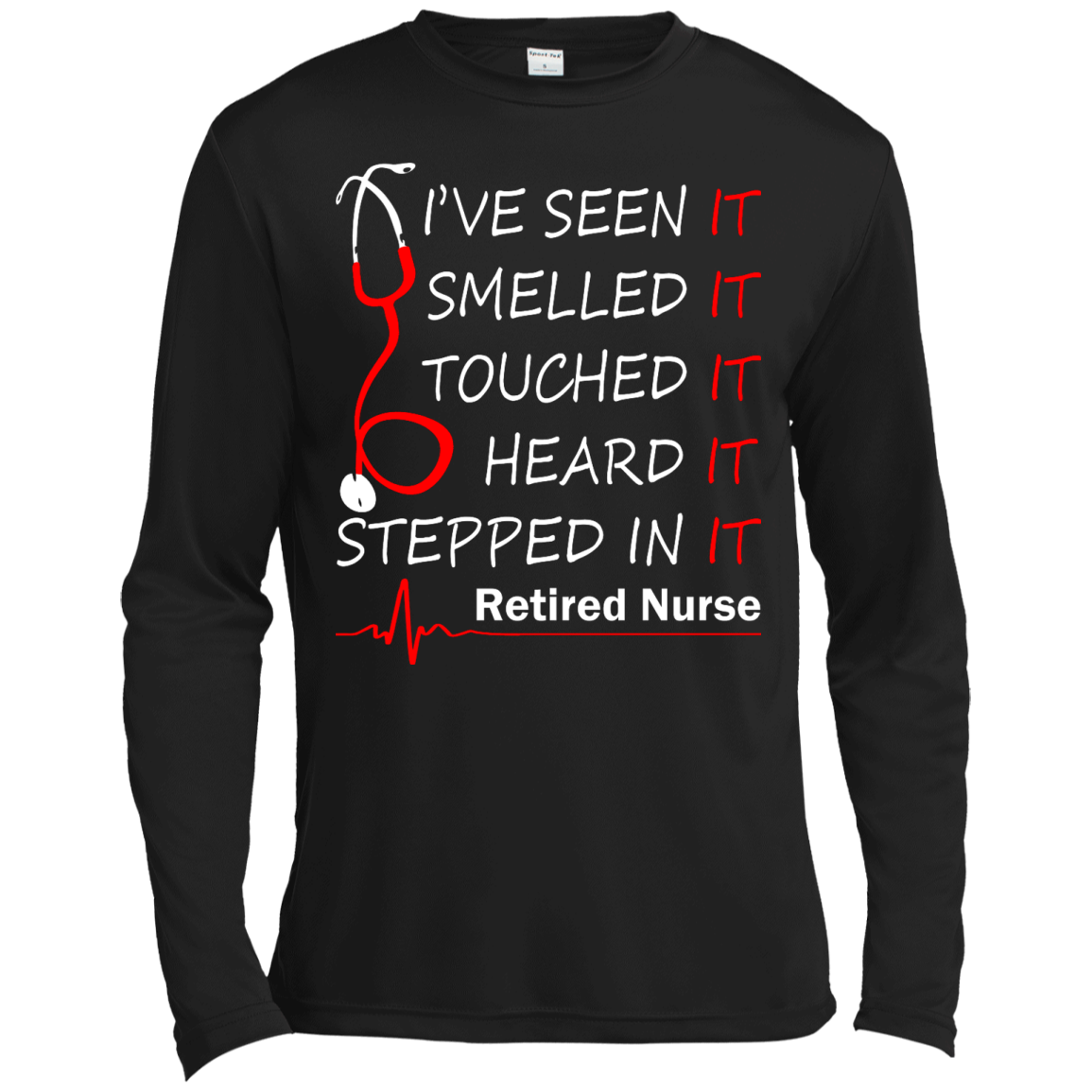 Retired Nurse - I've Seen It, Smelled It, Touched It, Heard It, Stepped It Shirt - TeeDragons