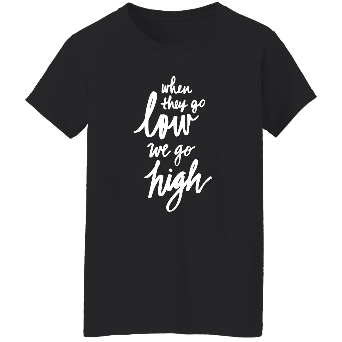 When They Go Low We Go High Shirt