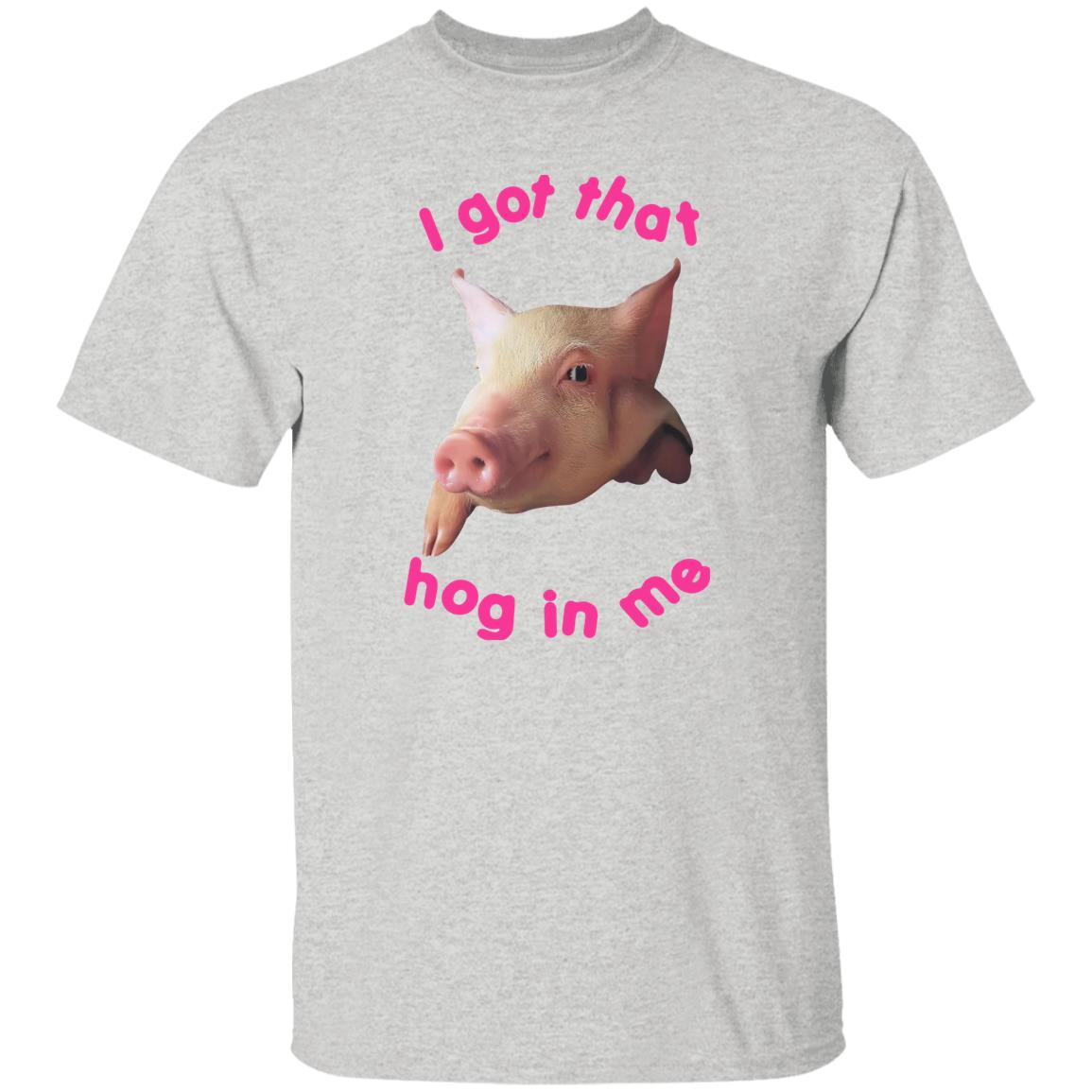 I got that hog in me shirt
