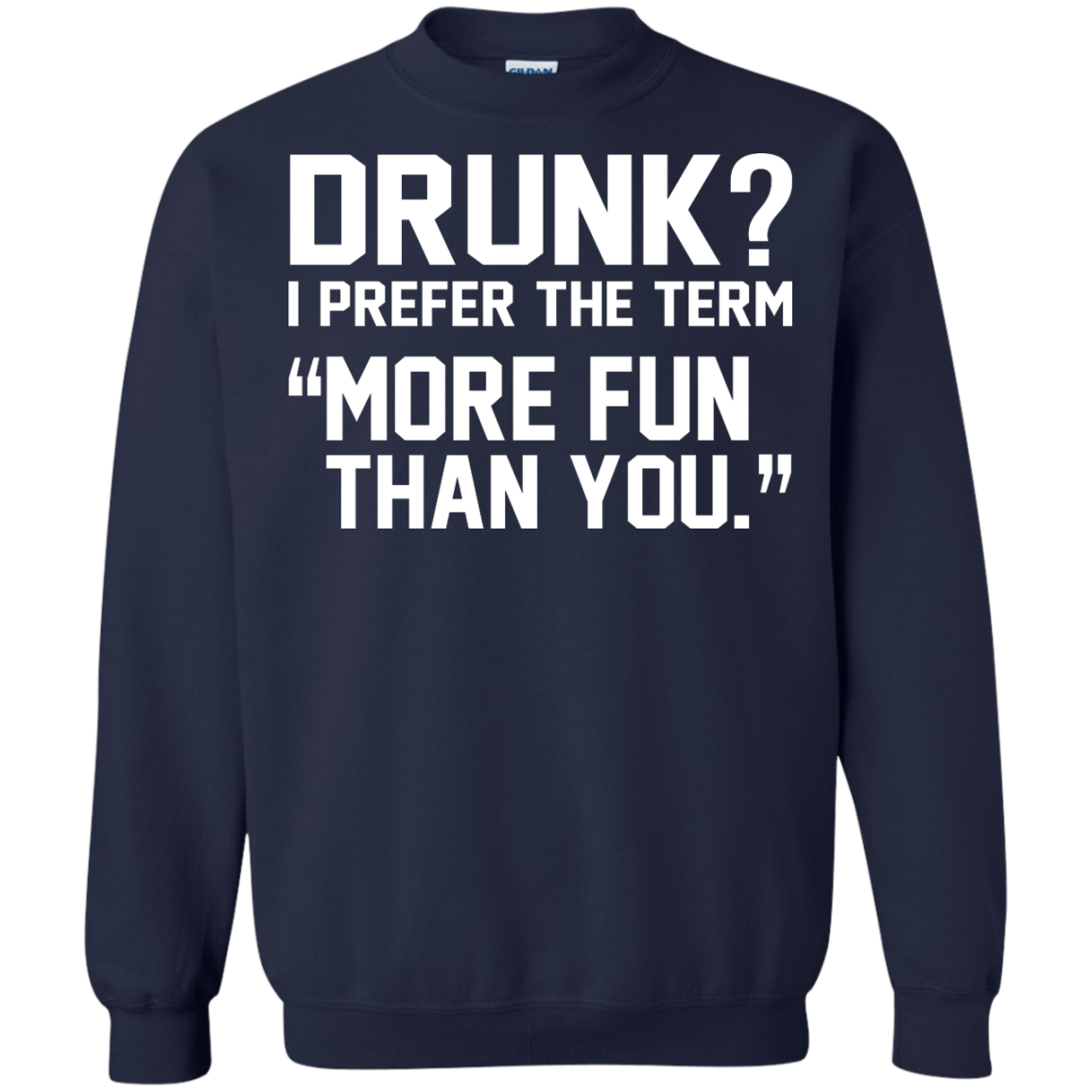 Drunk? I Prefer The Term More Fun Than You Shirt, Hoodie, Tank - TeeDragons