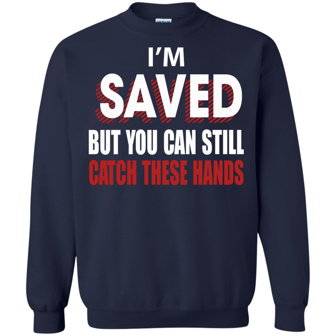 I'm Saved But You Can Still Catch These Hands T-Shirt - TeeDragons