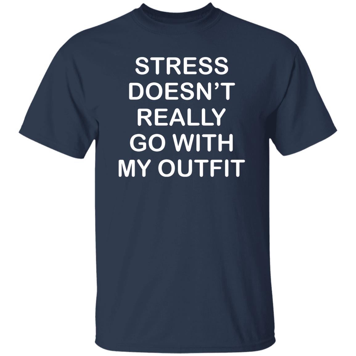 Stress Doesn’t Really Go With My Outfit Shirt