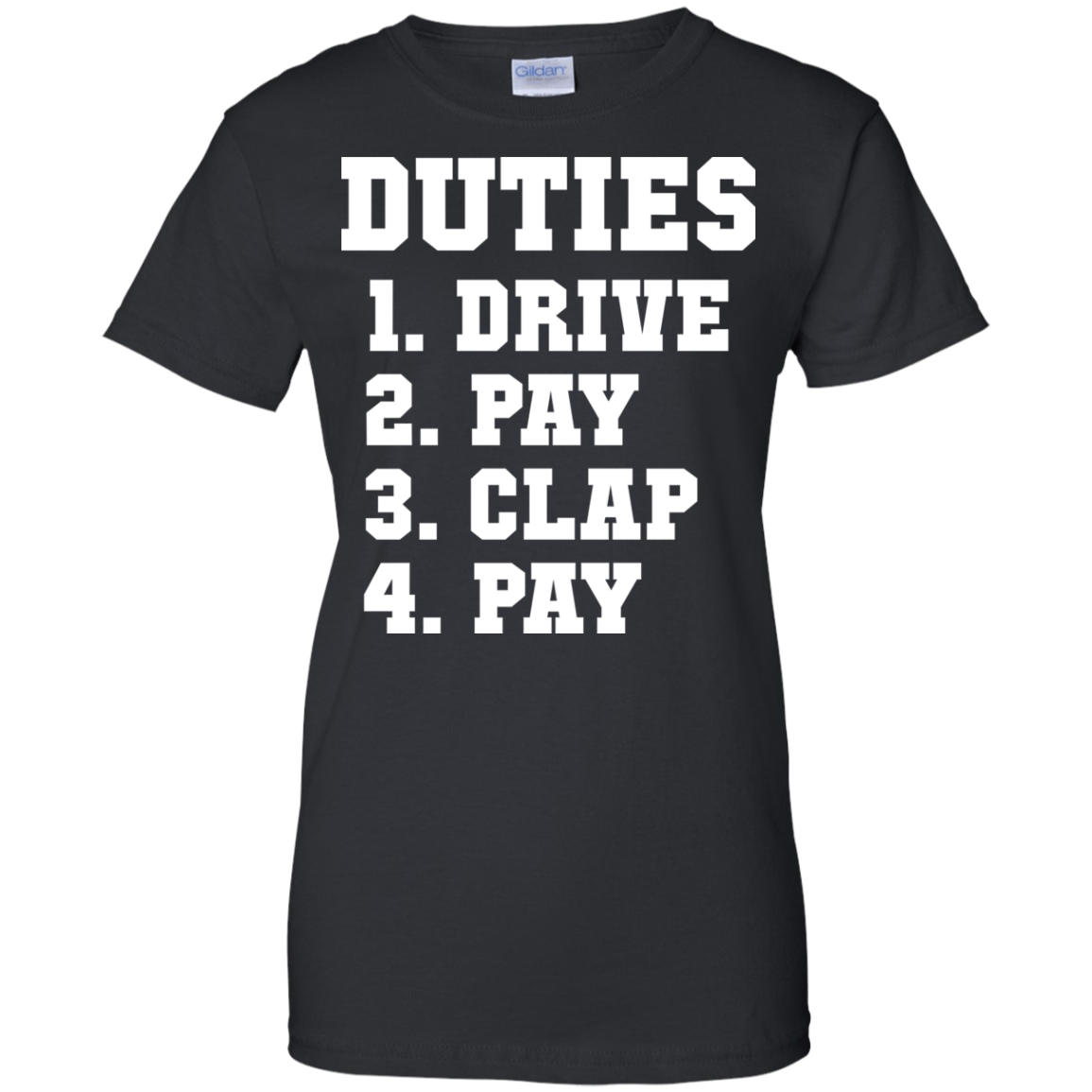 Duties 1. Drive 2. Pay 3. Clap 4. Pay Shirt - TeeDragons
