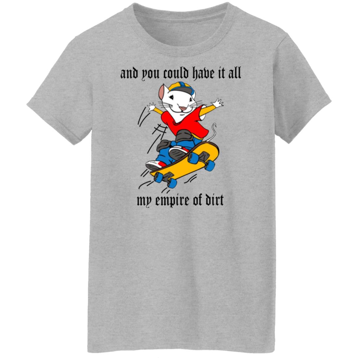 And You Could Have It All My Empire Of Dirt Shirt