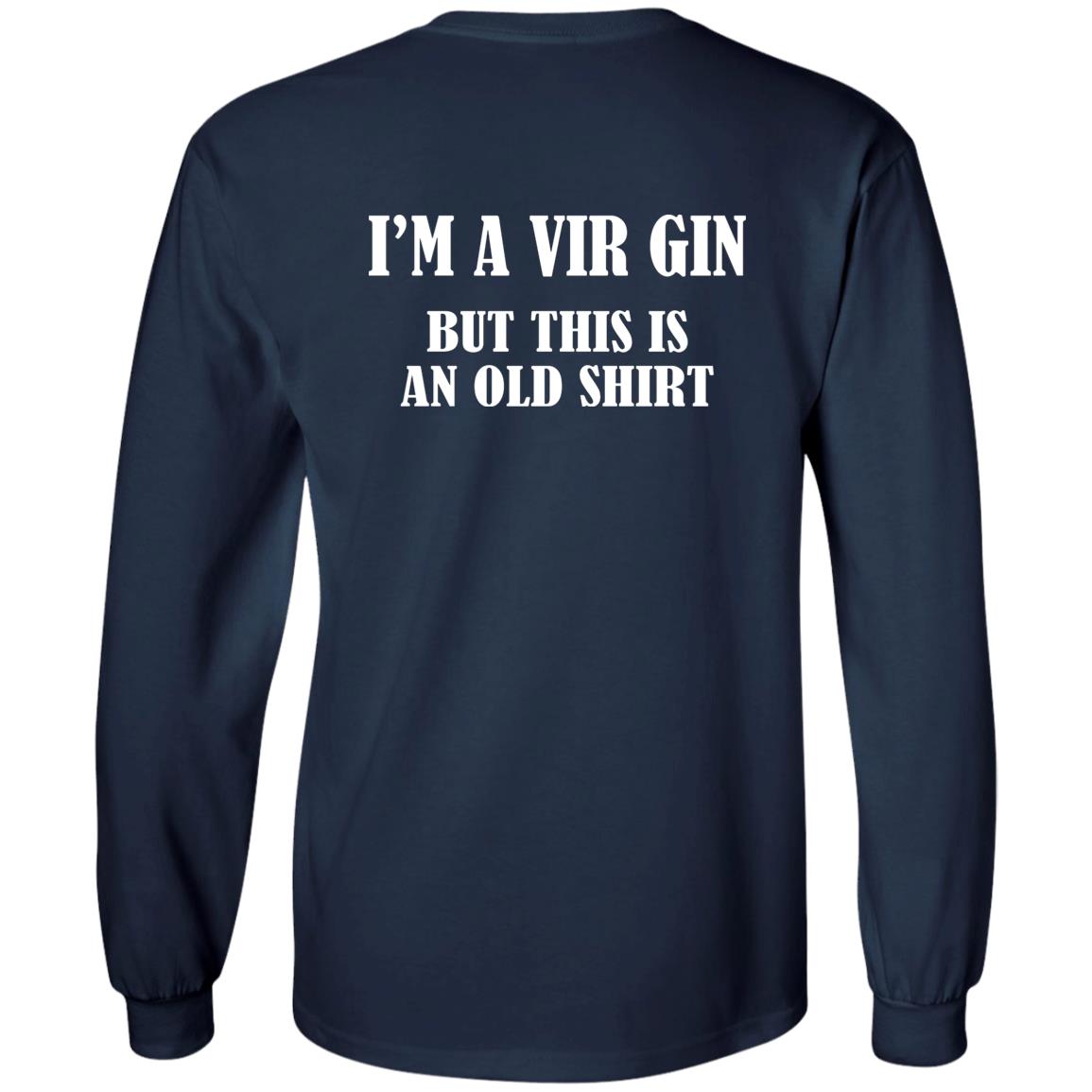 I’m A Vir Gin But This Is An Old Shirt