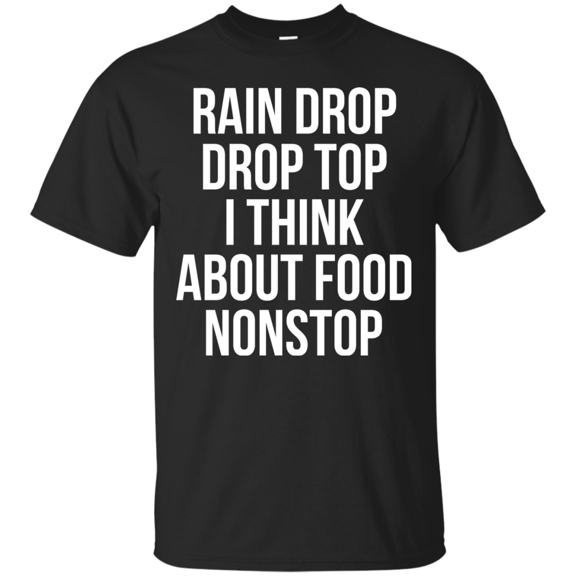 Rain Drop Drop Top I Think About Food Nonstop Shirt, Hoodie - TeeDragons