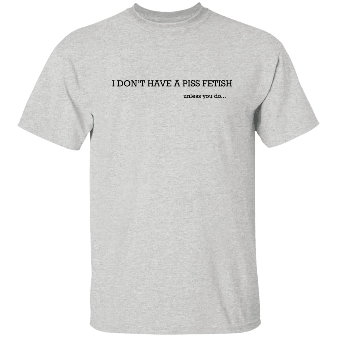 I Don’t Have A Piss Fetish Shirt