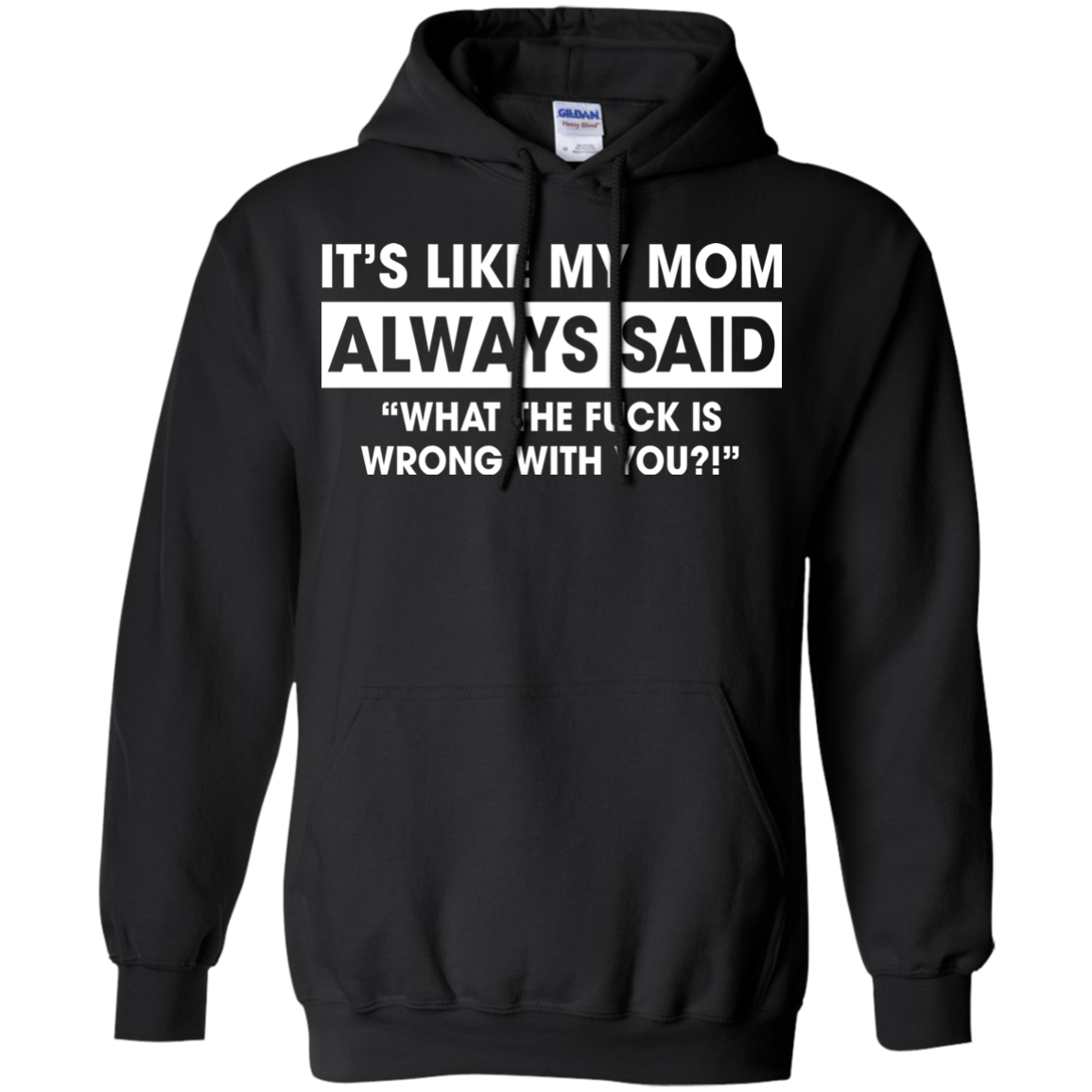 It's Like My Mom Always Said What The Fuck Is Wrong With You T-Shirt - TeeDragons
