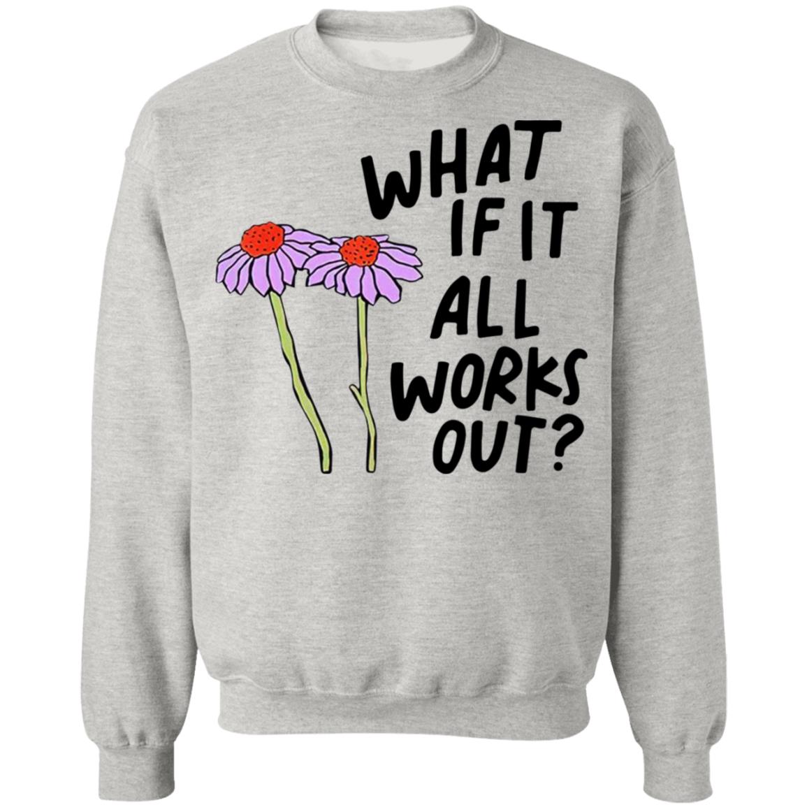 What If It All Works Out Sweatshirt