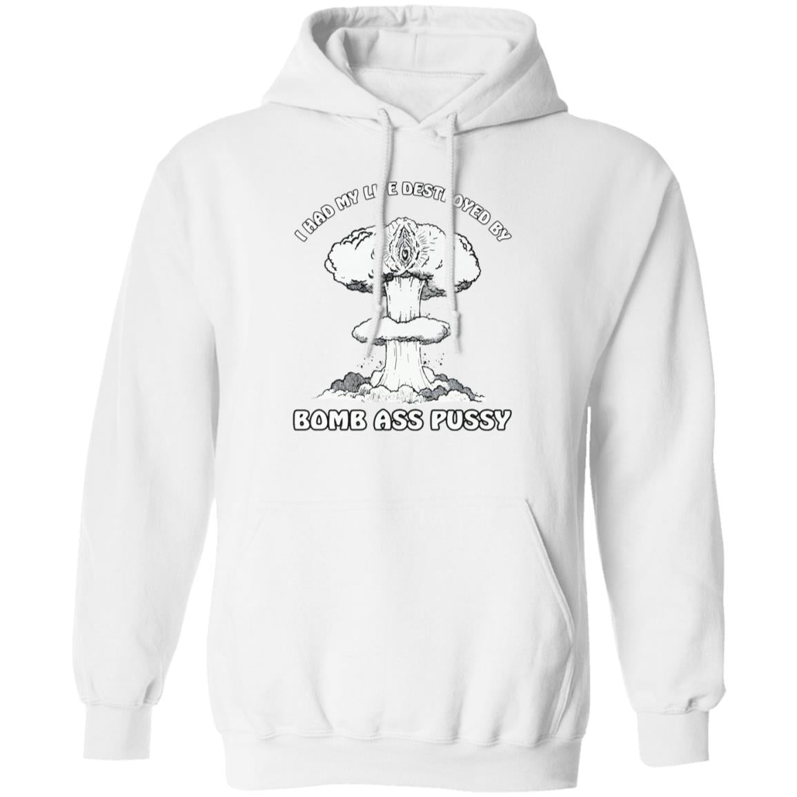 I Had My Life Destroyed By Bomb Ass Puss Shirt