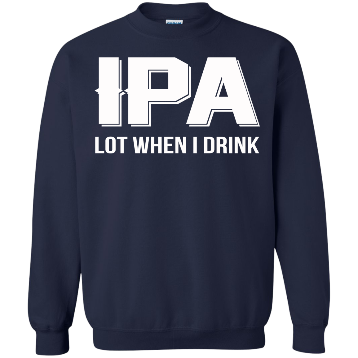 IPA Lot When I Drink Shirt, Hoodie, Tank - TeeDragons