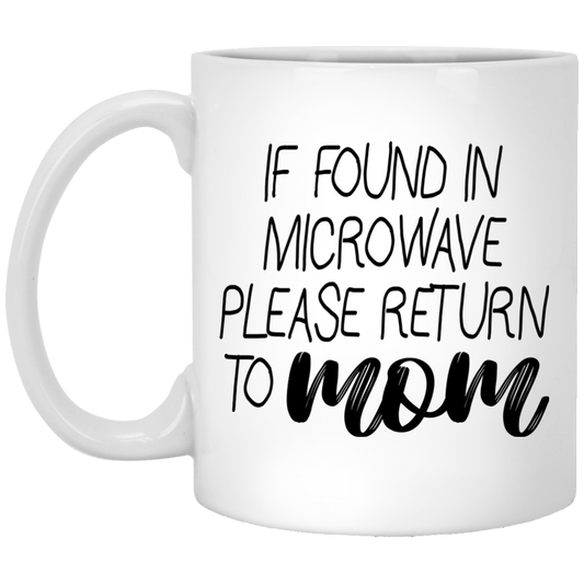 If Found In Microwave Please Return To Mom Mugs - TeeDragons
