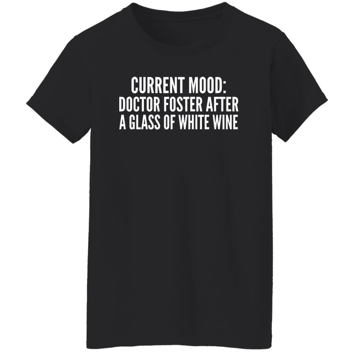 Current Mood - Doctor Foster After A Glass Of White Wine Shirt