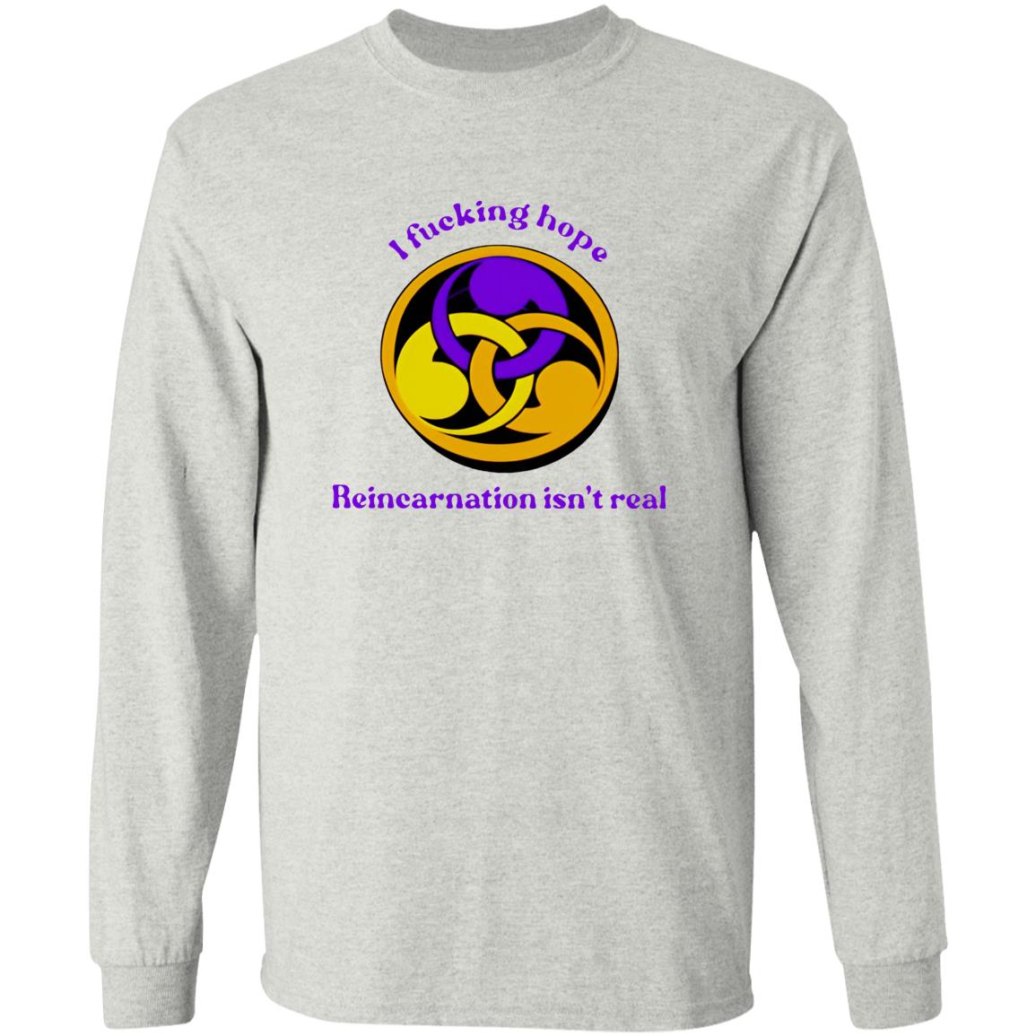 I Fucking Hope Reincarnation Isn’t Real Shirt