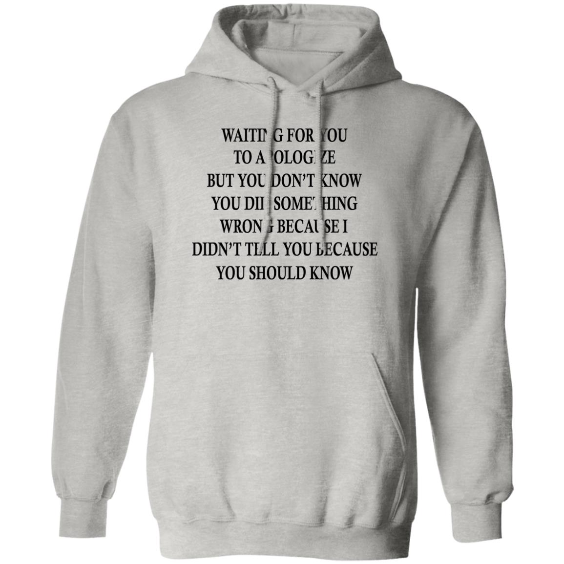 Waiting For You To Apologize But You Don’t Know Shirt