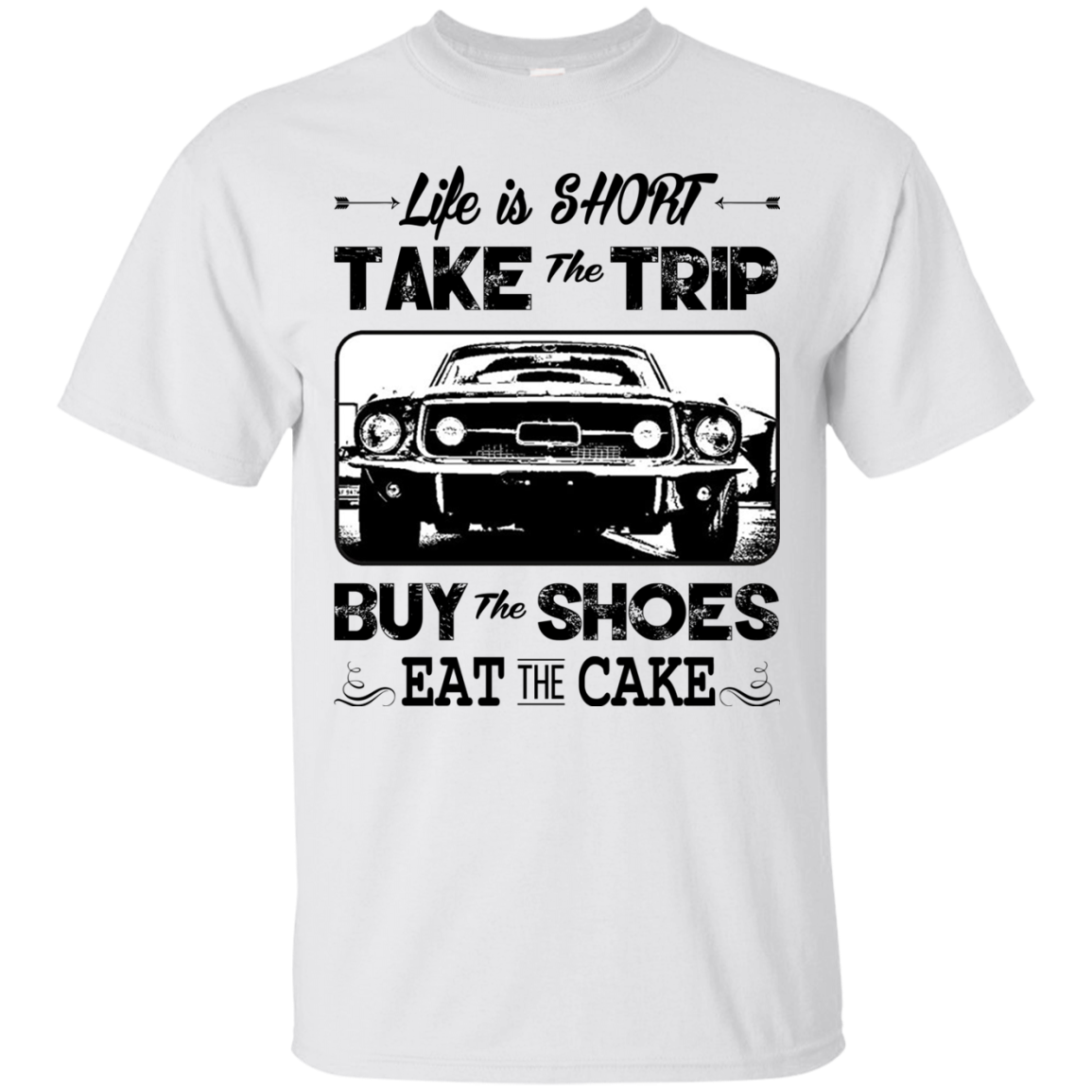 Life Is Short Take The Trip Buy The Shoes Eat The Cake T-shirt - TeeDragons
