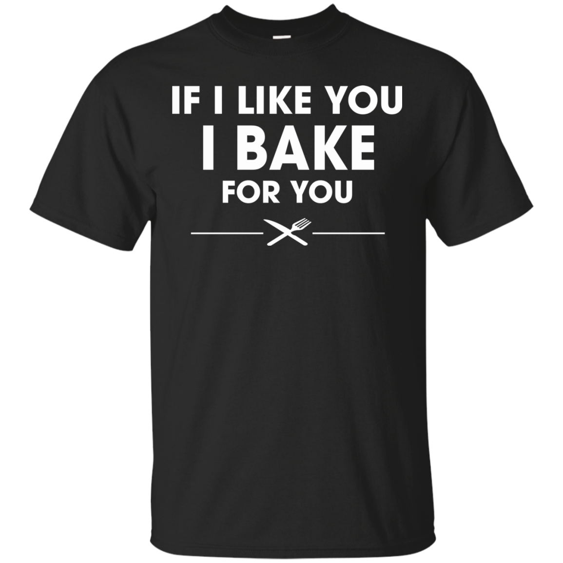 If I Like You I Bake For You Shirt, Hoodie, Tank - TeeDragons