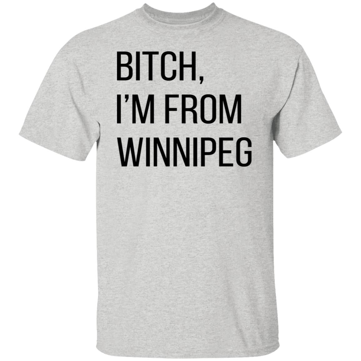 Bitch I'm From Winnipeg Shirt