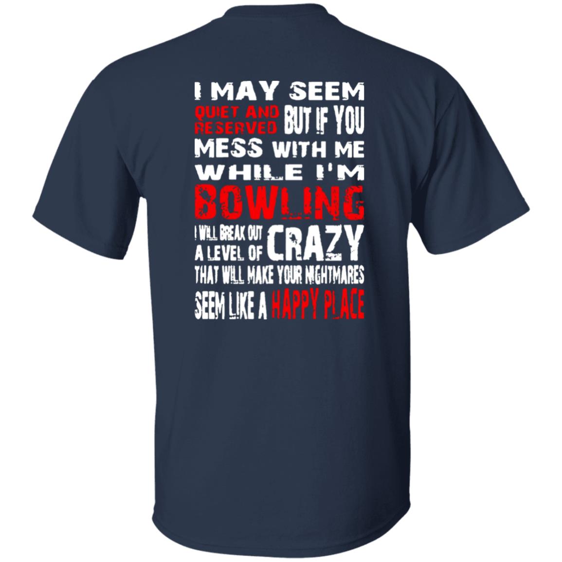 I May Seem Quiet And Reserved But If You Mess With Me I’m Bowling Shirt