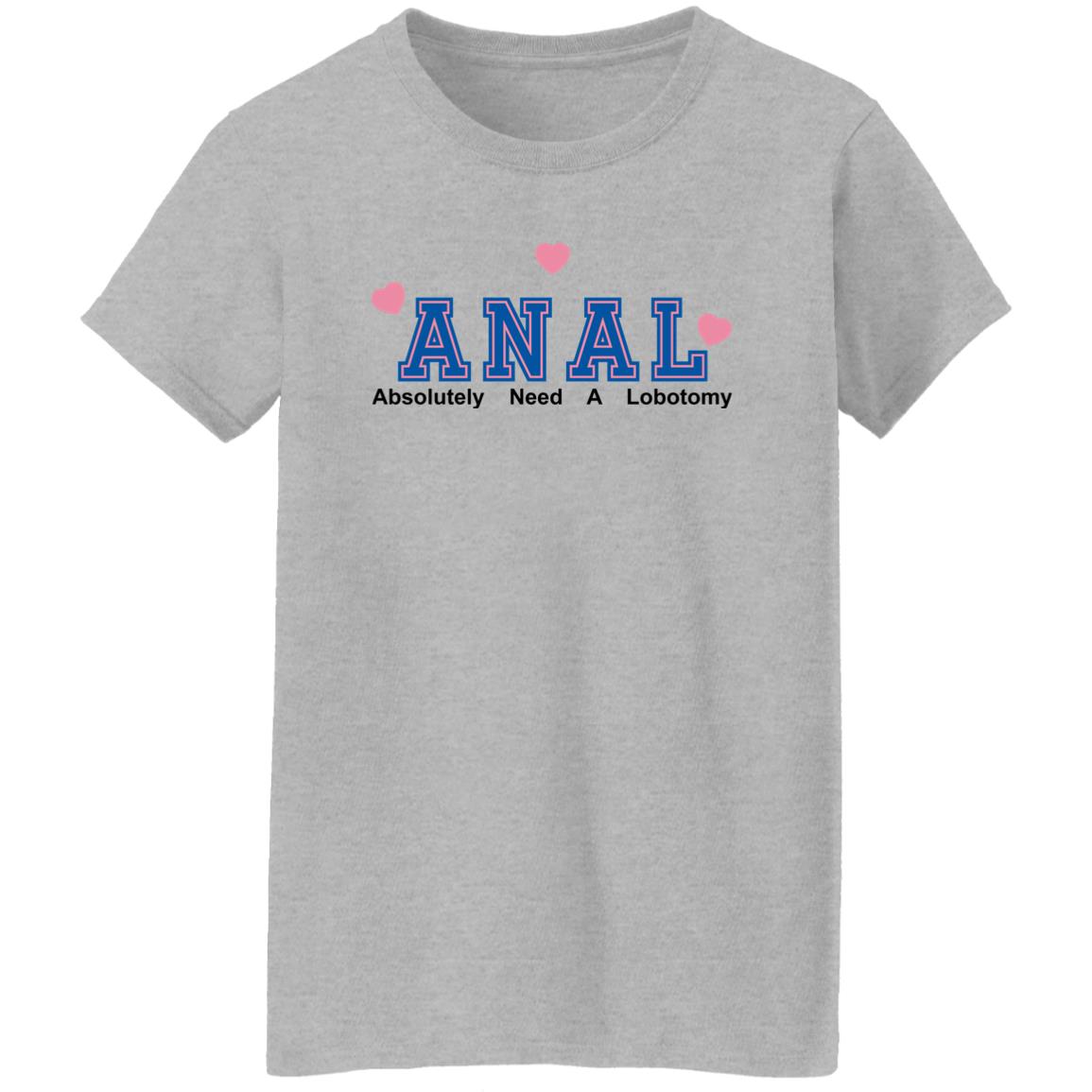 ANAL – Absolutely Need A Lobotomy Shirt