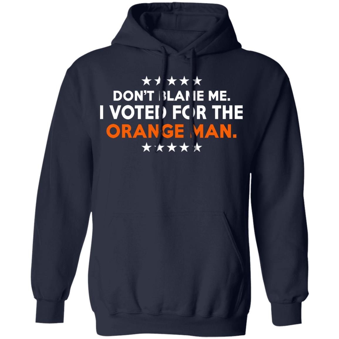 Don't Blame Me I Voted For The Orange Man Shirt