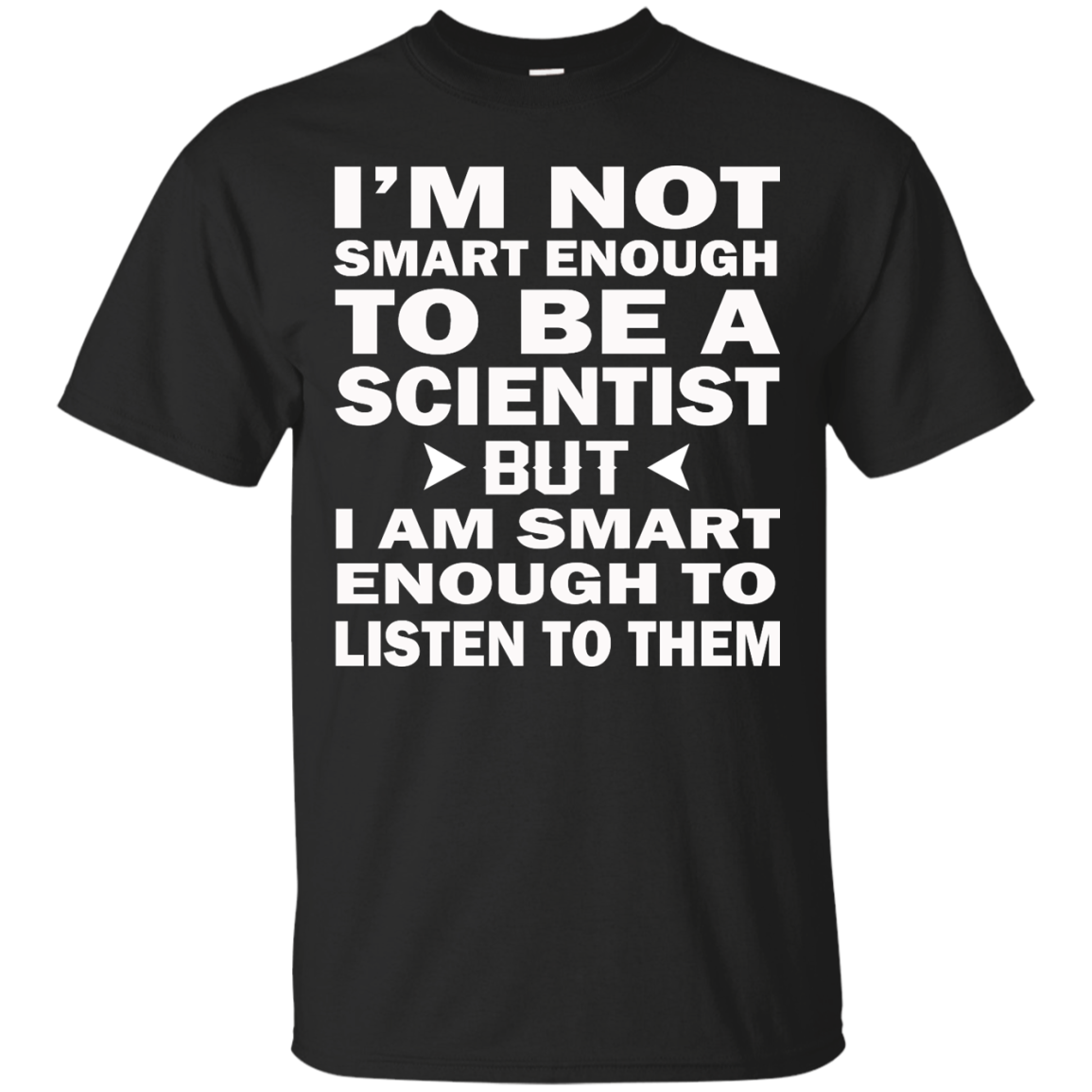 I'm Not Smart Enough To Be A Scientist But I Am Smart Enough To Listen Them Shirt - TeeDragons