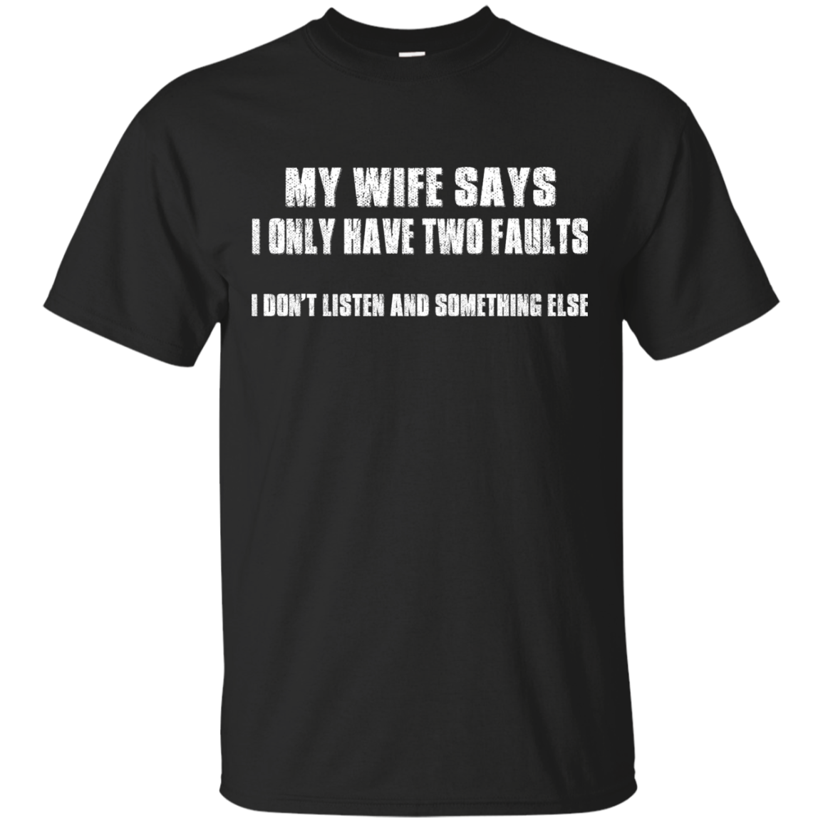 My Wife Says I Only Have Two Faults Shirt, Hoodie - TeeDragons