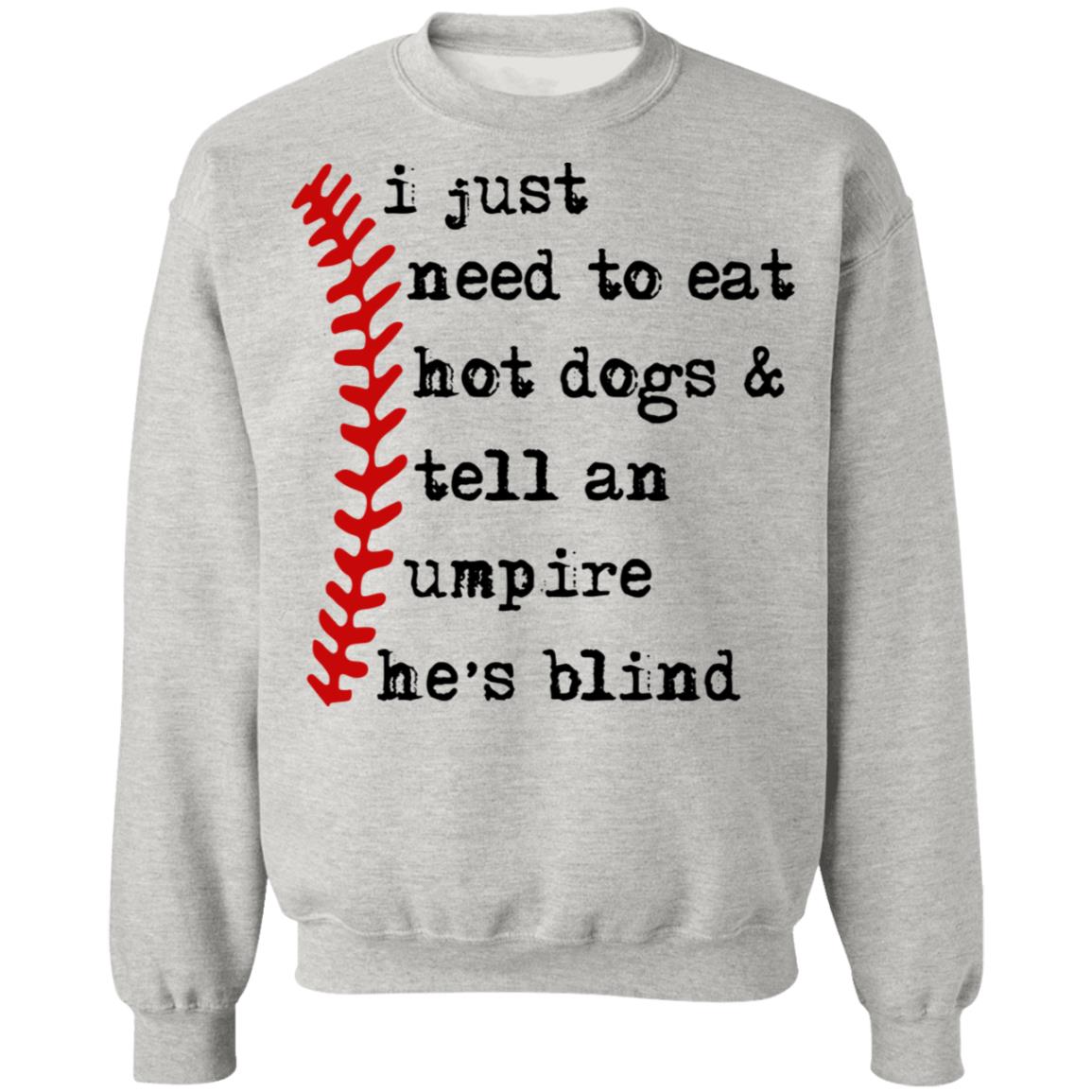 I just need to eat hot dogs and tell an umpire he's blind shirt