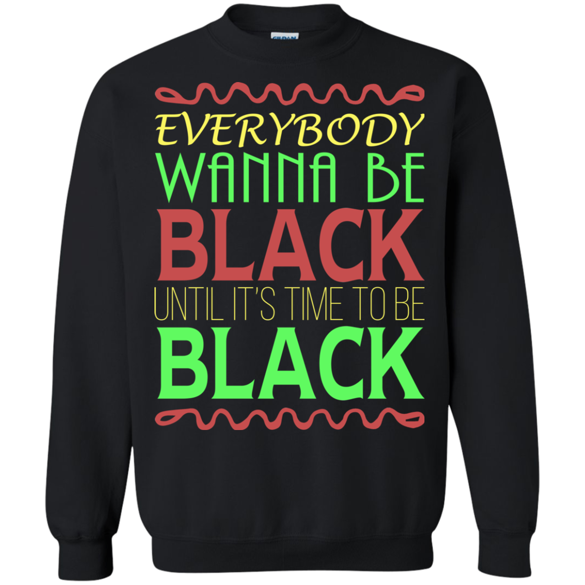 Everybody Wanna Be Black Until It's Time To Be Black T-Shirt - TeeDragons