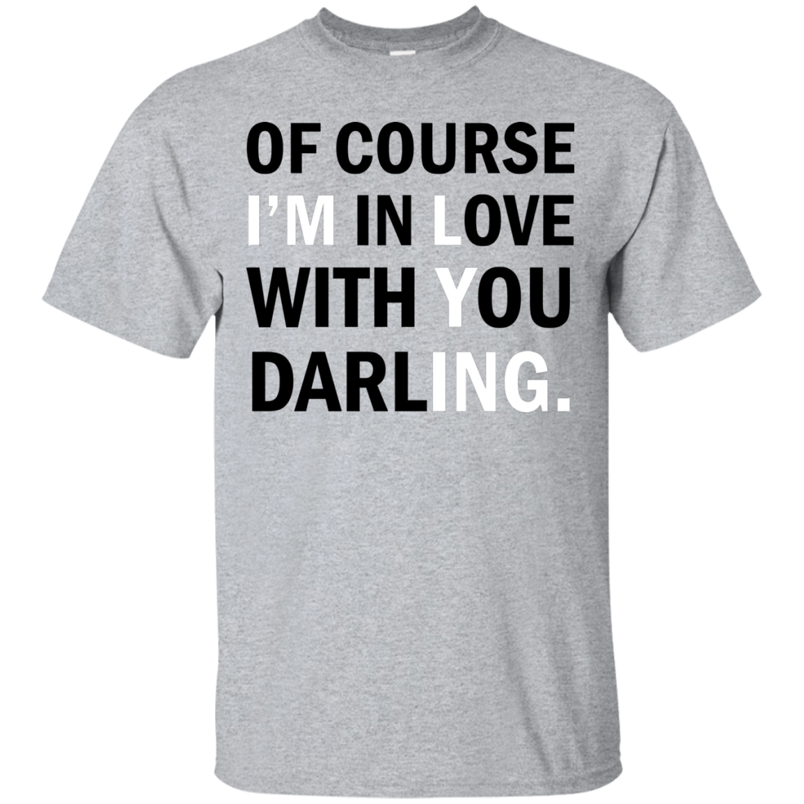 Of Course I'm In Love With You Darling Shirt, Hoodie - TeeDragons