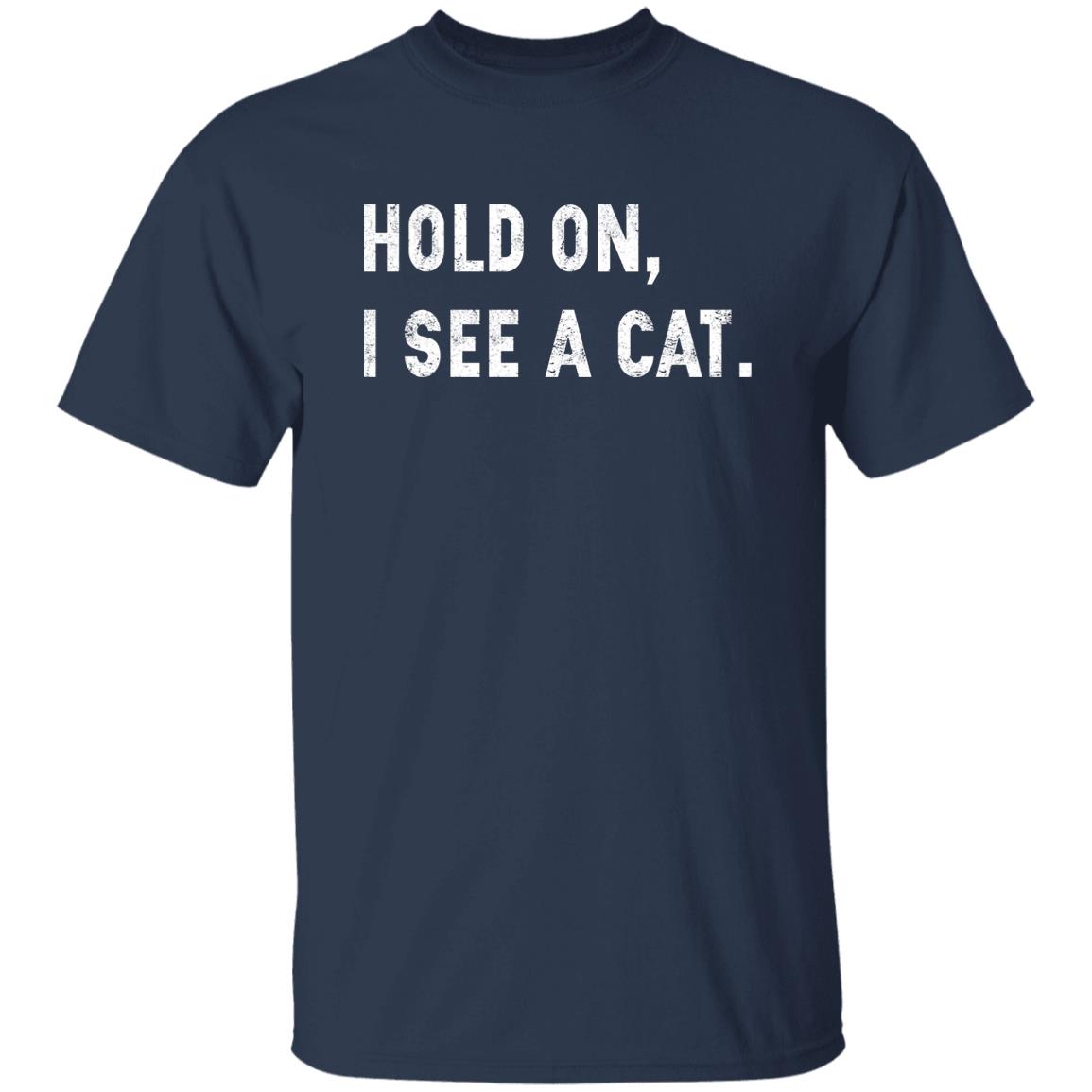 Hold On I See A Cat Shirt