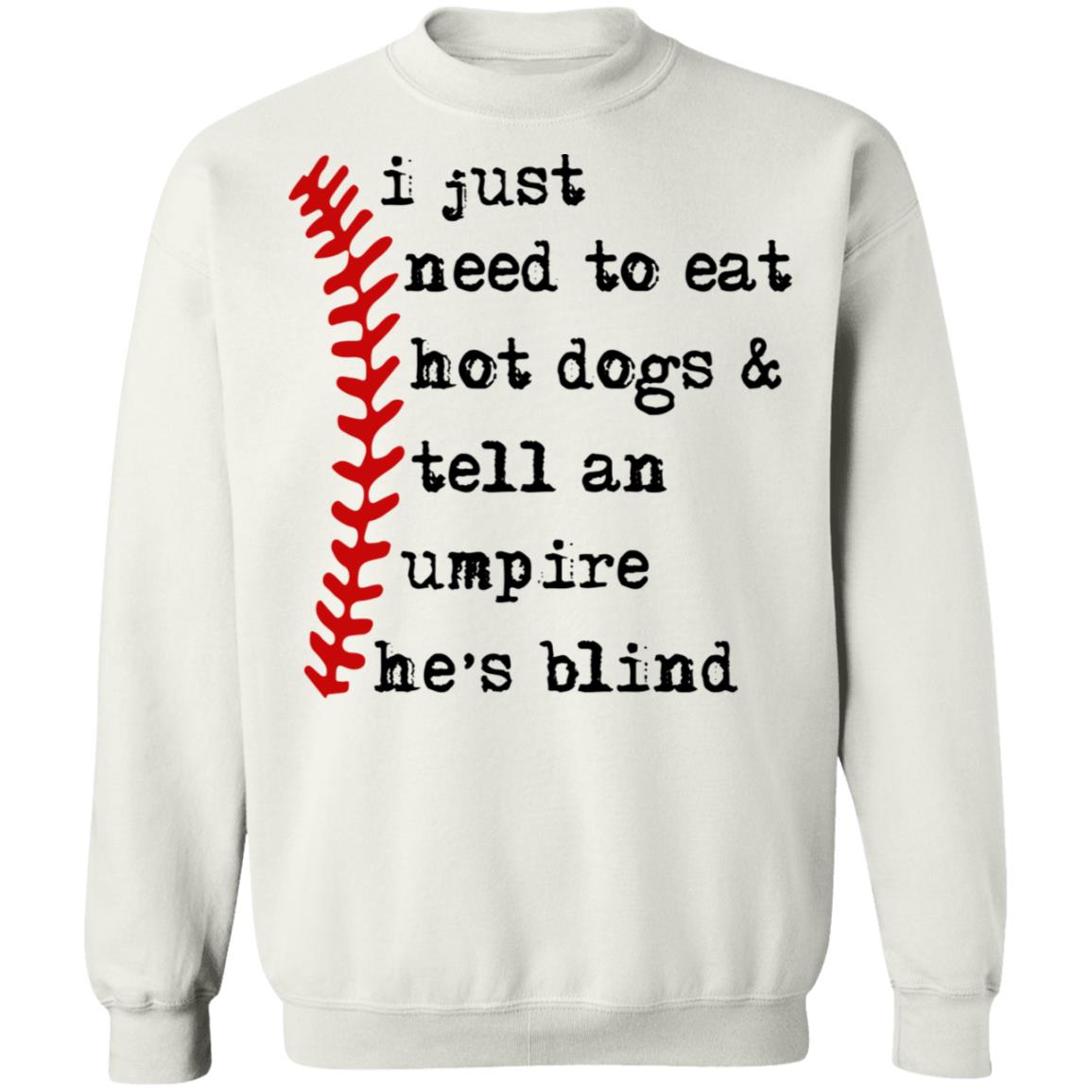 I just need to eat hot dogs and tell an umpire he's blind shirt