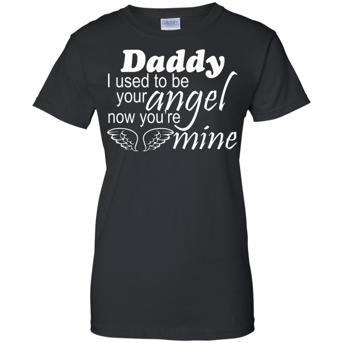 Daddy - I Used To Be Your Angel Now You're Mine Shirt, Hoodie - TeeDragons