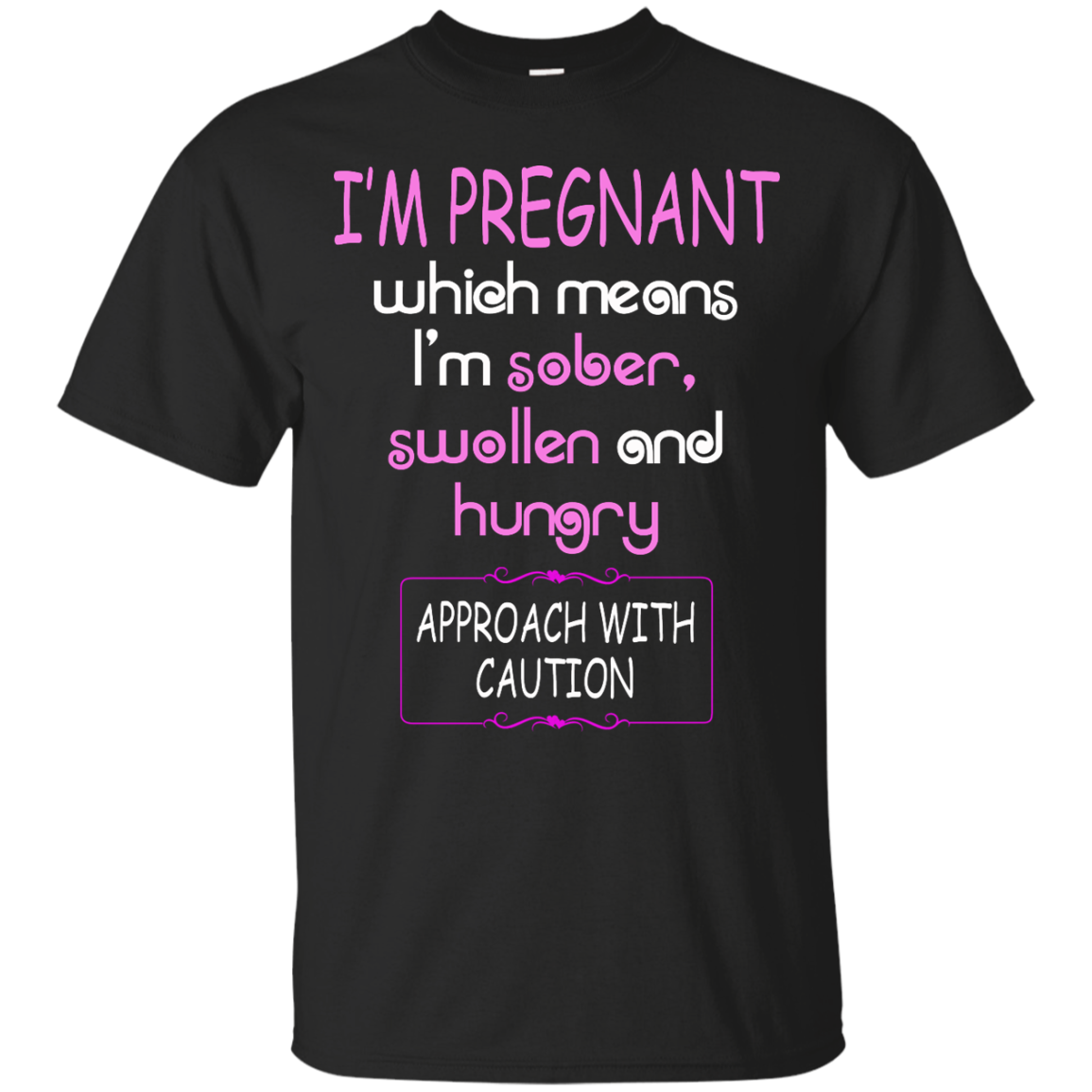 I'm Pregnant Which Means I'm Sober Swollen And Hungry T-Shirt - TeeDragons
