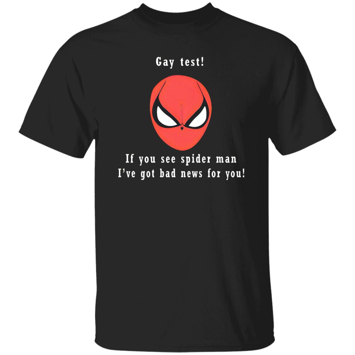 Gay Test – If You See Spider Man I’ve Got Bad News For You Shirt