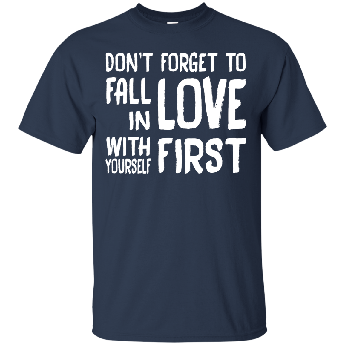 Don't Forget To Fall In Love With Yourself First Shirt, Hoodie, Tank - TeeDragons