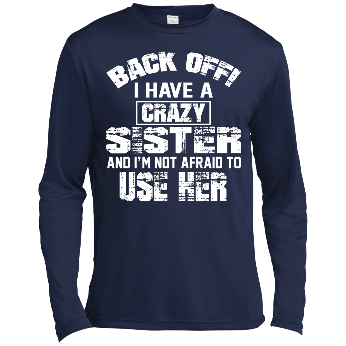 Back Off I Have A Crazy Sister And I'm Not Afraid To Use Her Shirt, Hoodie - TeeDragons