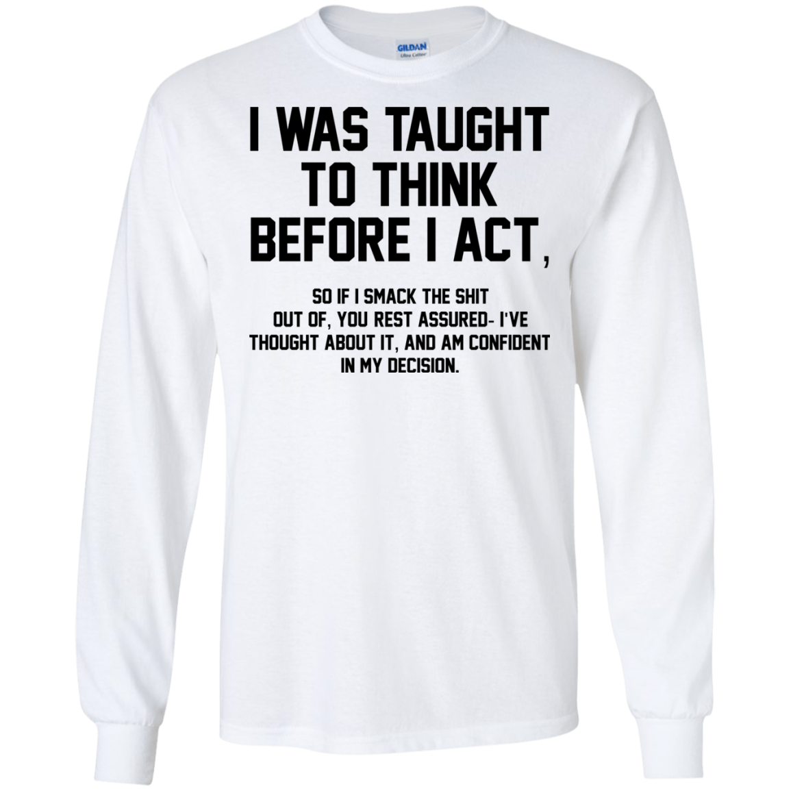 I Was Taught To Think Before I Act Shirt, Hoodie - TeeDragons