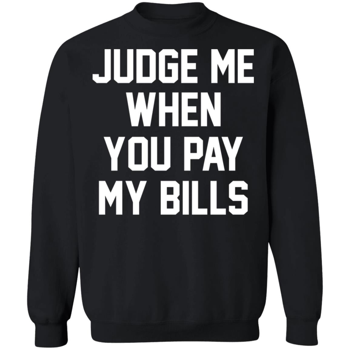 Judge Me When You Pay My Bills Shirt