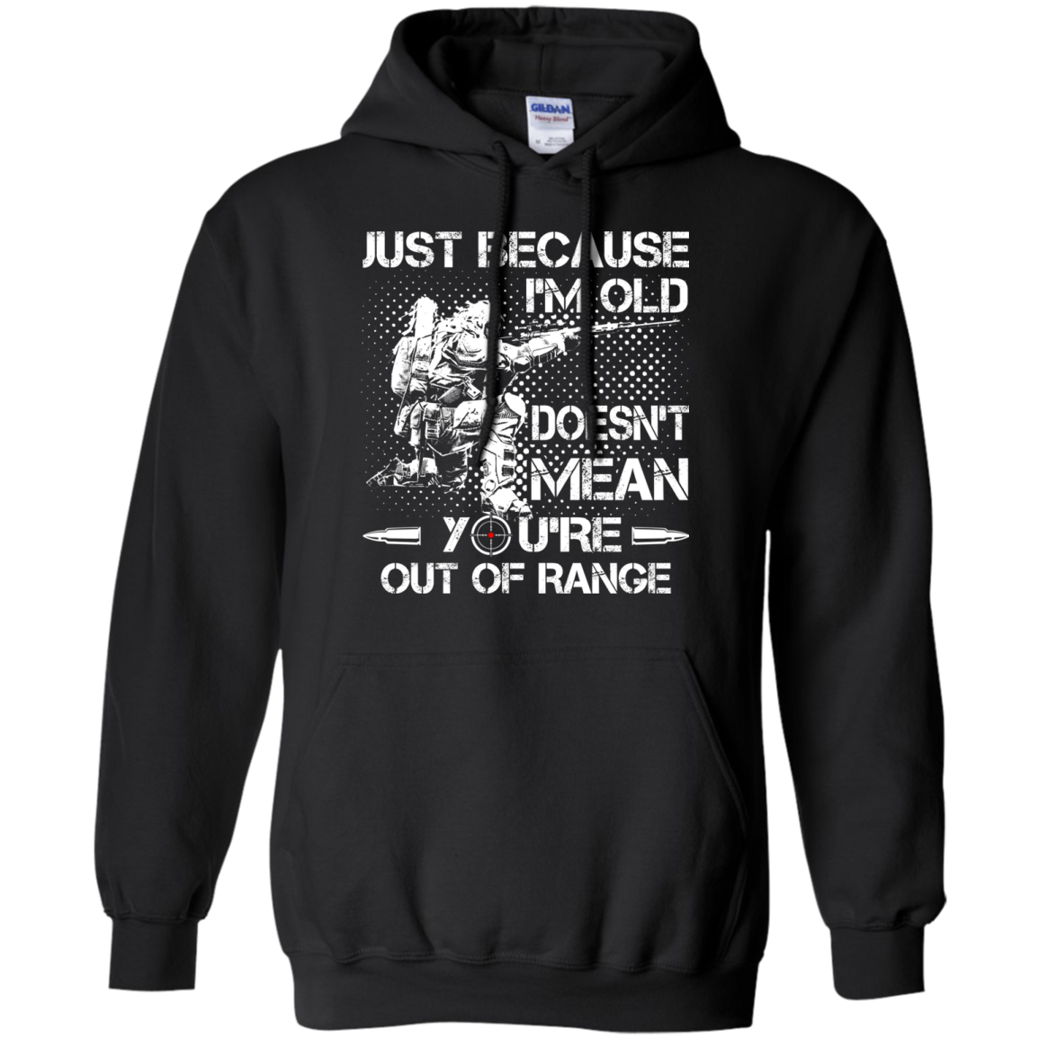 Just Because I'm Old Doesn't Mean You're Out Of Range Shirt, Hoodie - TeeDragons