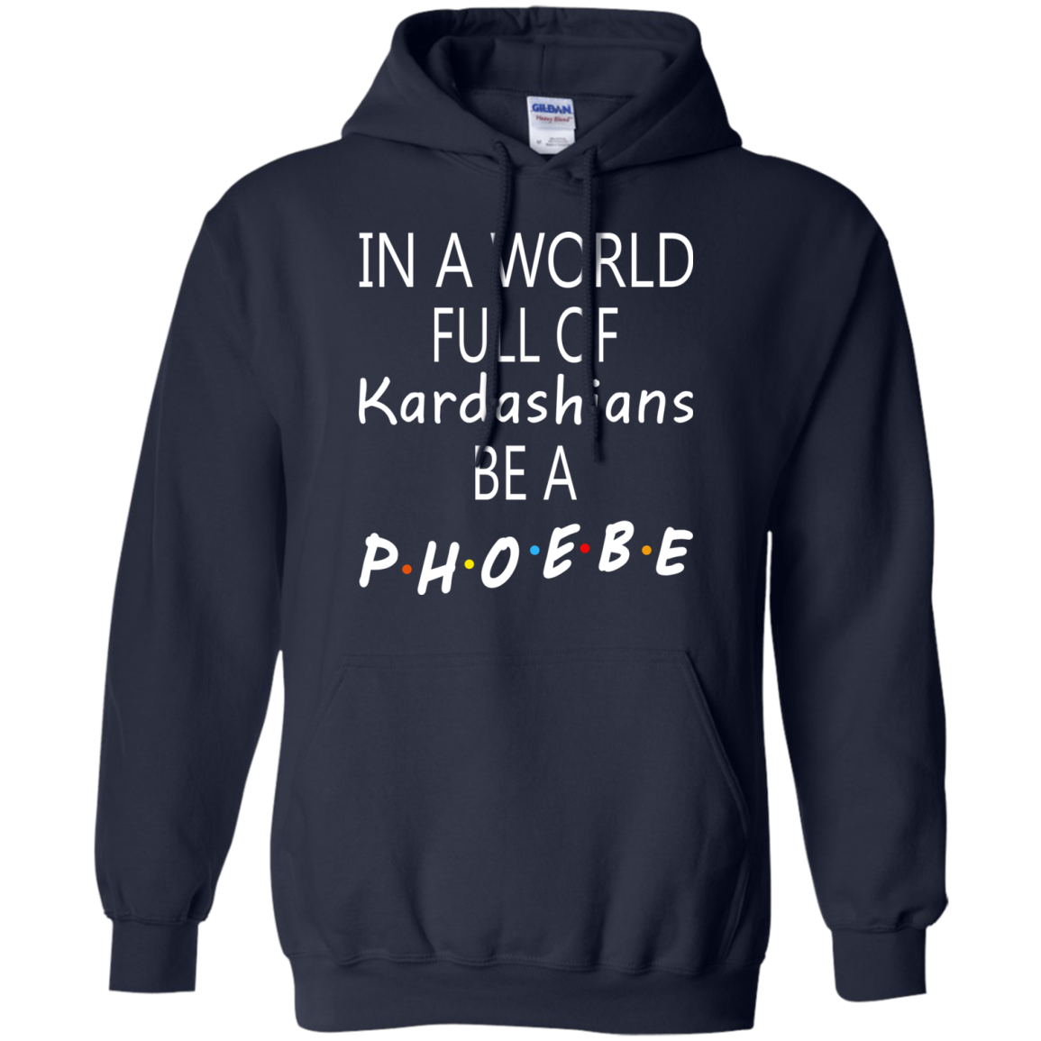 In A World Full Of Kardashians Be A Phoebe Shirt, Hoodie, Tank - TeeDragons