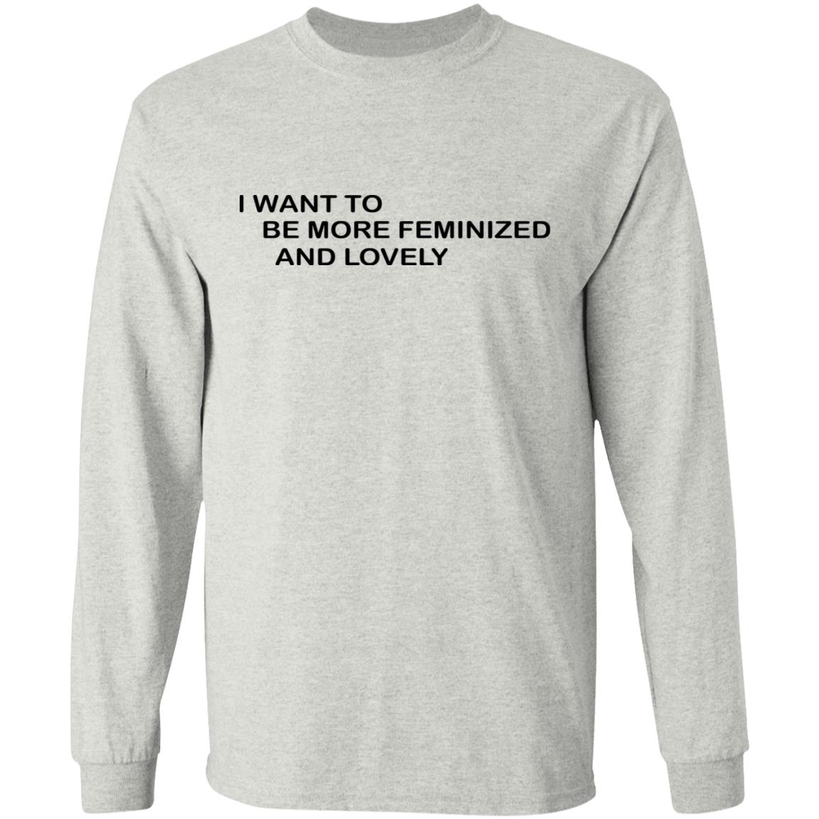 I Want To Me More Feminized And Lovely Shirt