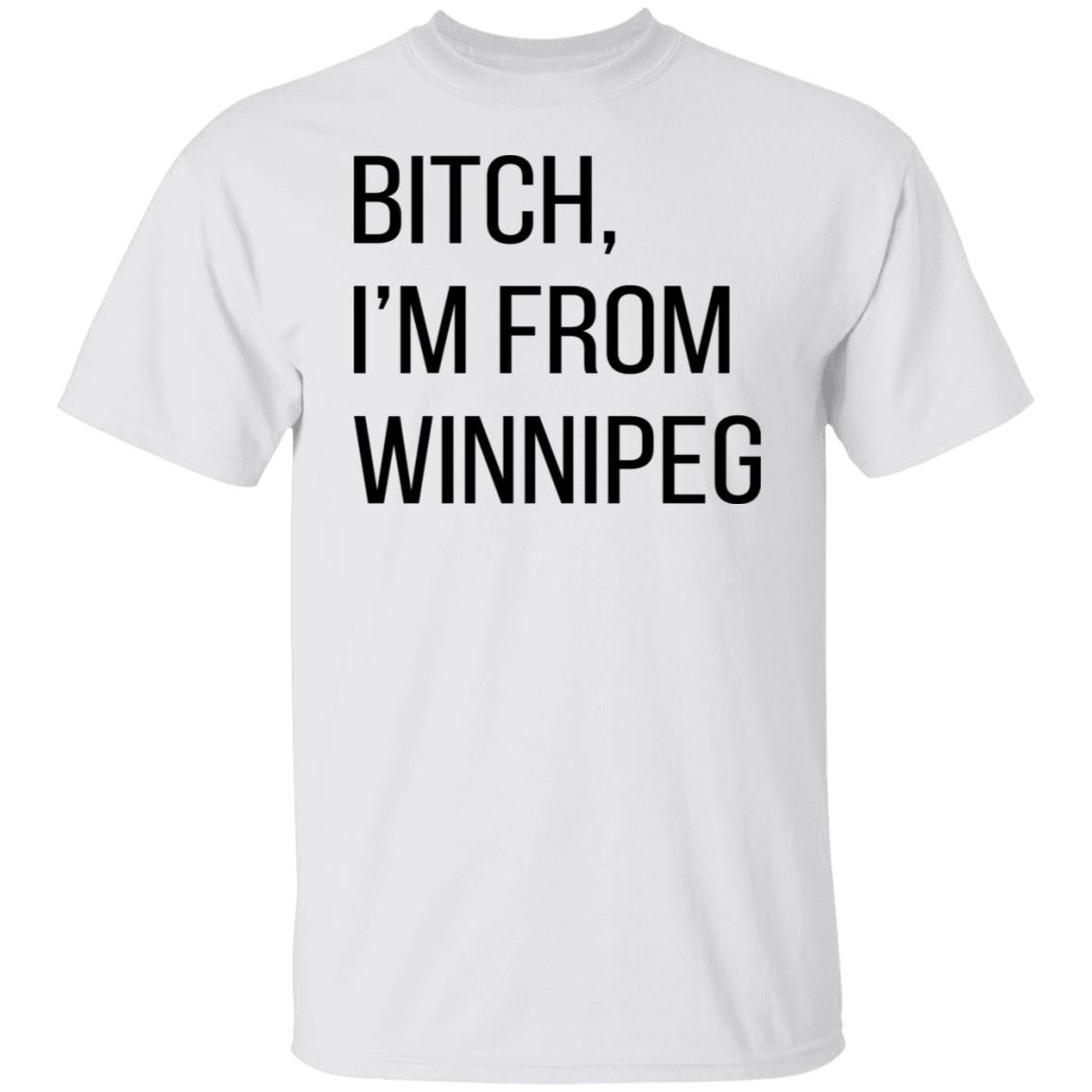 Bitch I'm From Winnipeg Shirt