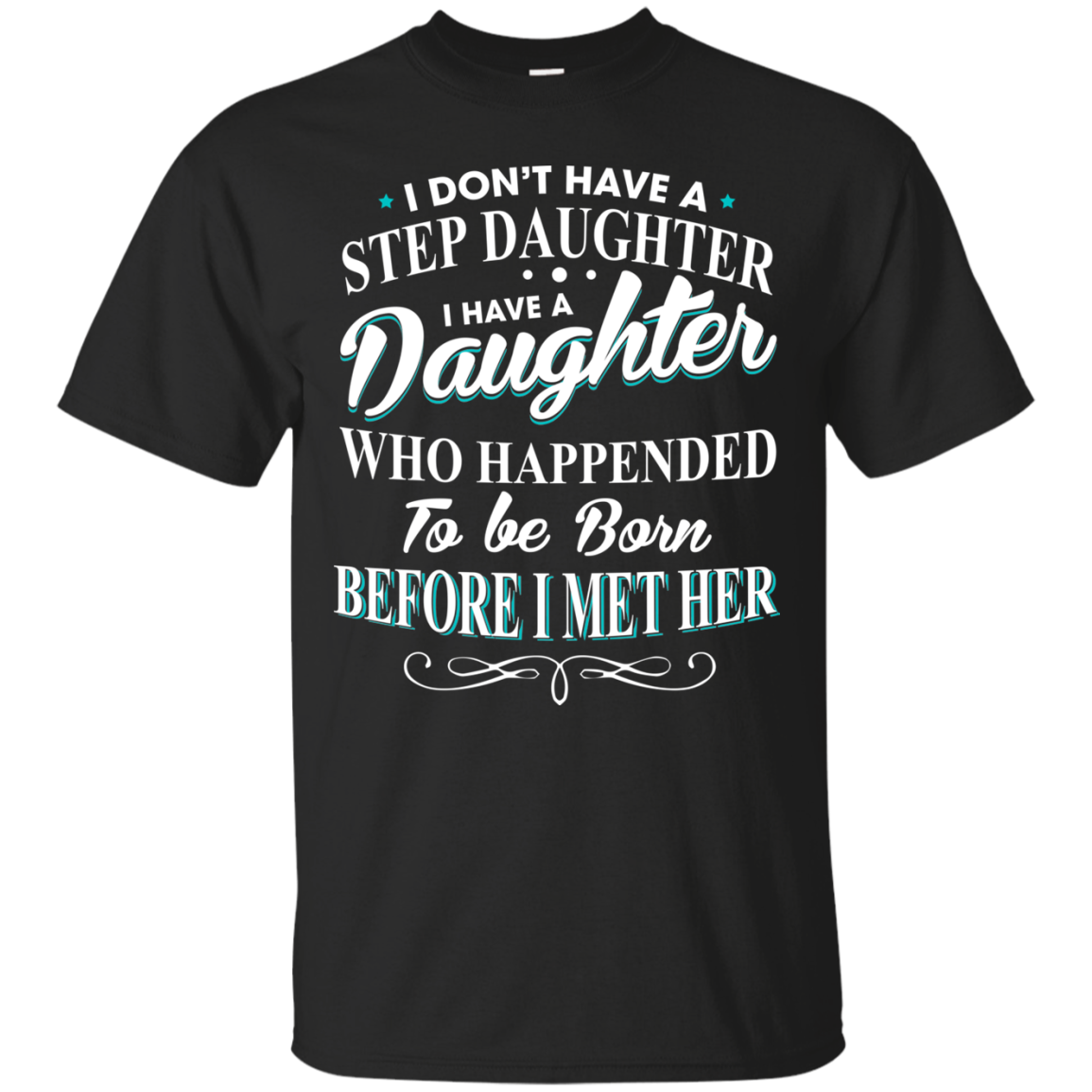 I Don't Have A Step Daughter - I Have A Daughter Shirt - TeeDragons
