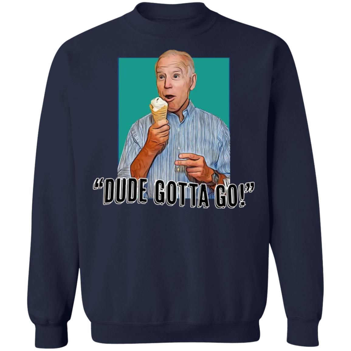 Biden - Dude Gotta Go Shirt