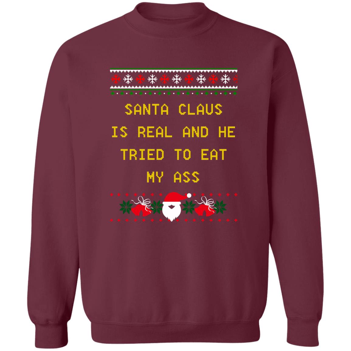 Santa Claus Is Real And He Tried To Eat My Ass Christmas Sweater
