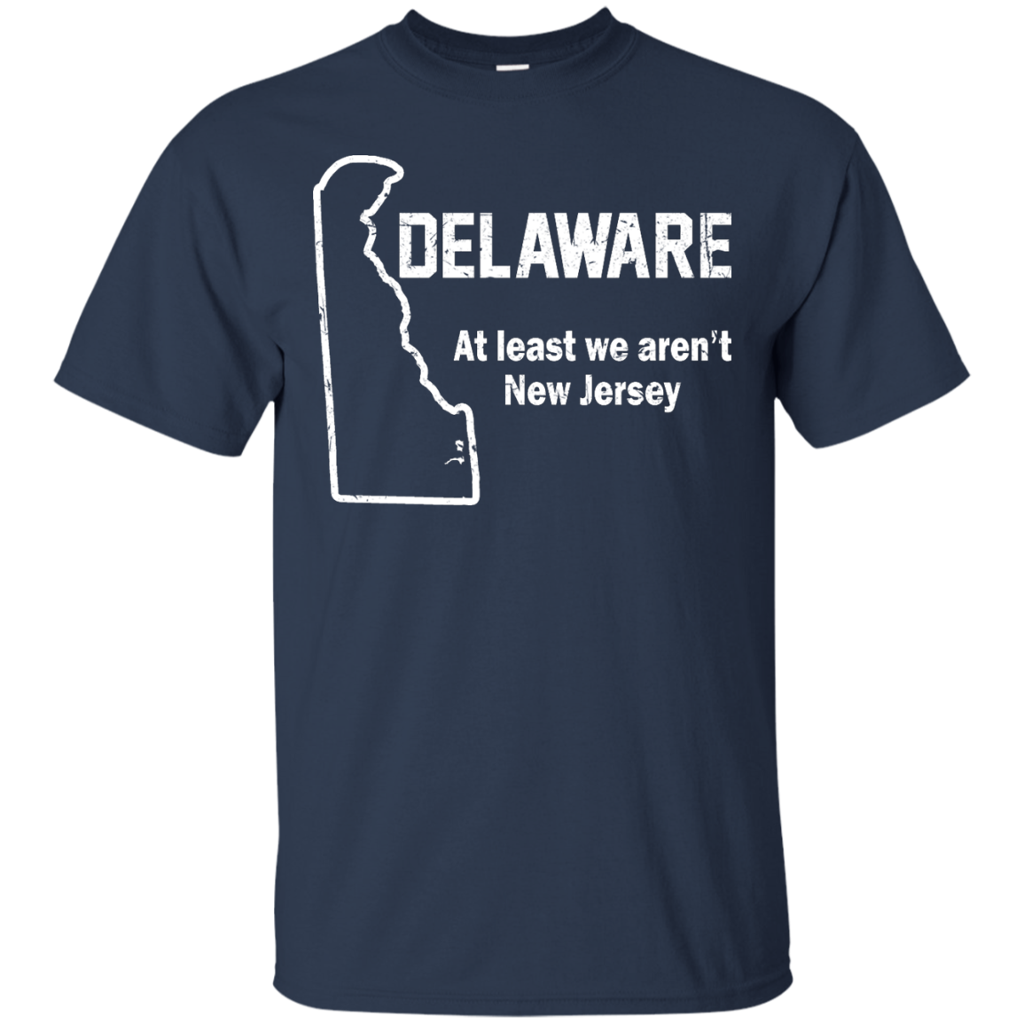 Delaware - At Least We Aren't New Jersey Shirt, Hoodie, Tank - TeeDragons