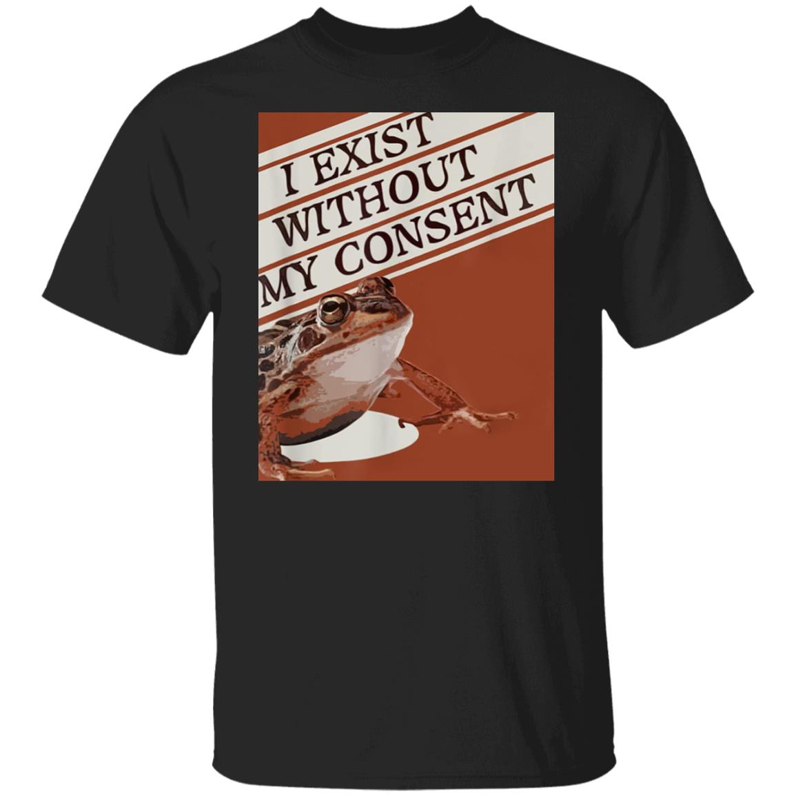 I Exist Without My Consent Shirt